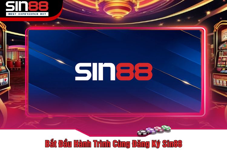 Bắt Đầu Hành Trình Cùng Đăng Ký Sin88