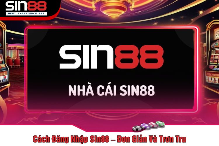 Cách Đăng Nhập Sin88 – Đơn Giản Và Trơn Tru