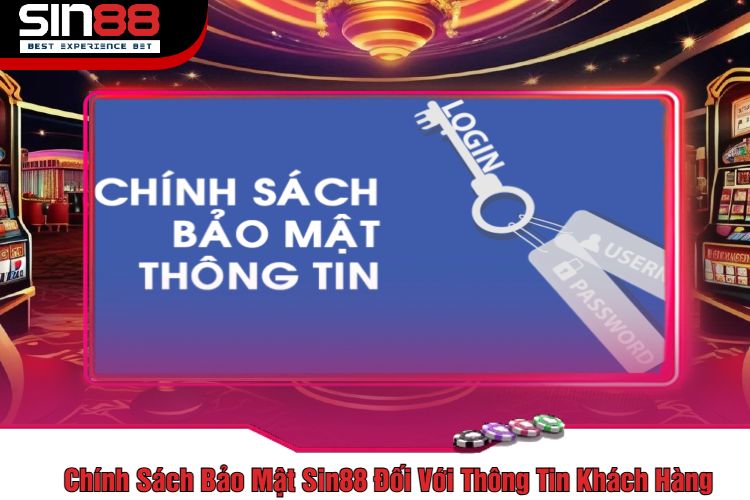 Chính Sách Bảo Mật Sin88 Đối Với Thông Tin Khách Hàng