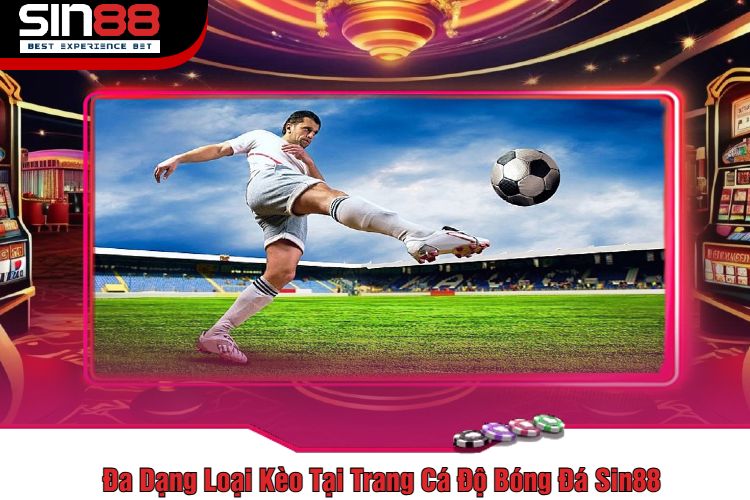 Đa Dạng Loại Kèo Tại Trang Cá Độ Bóng Đá Sin88