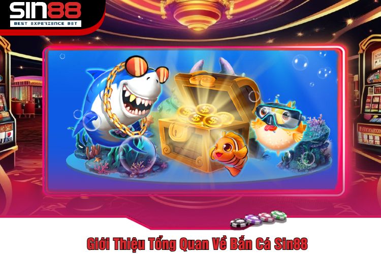 Giới Thiệu Tổng Quan Về Bắn Cá Sin88