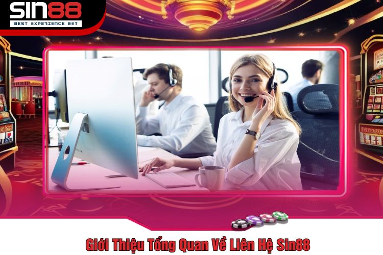 Giới Thiệu Tổng Quan Về Liên Hệ Sin88