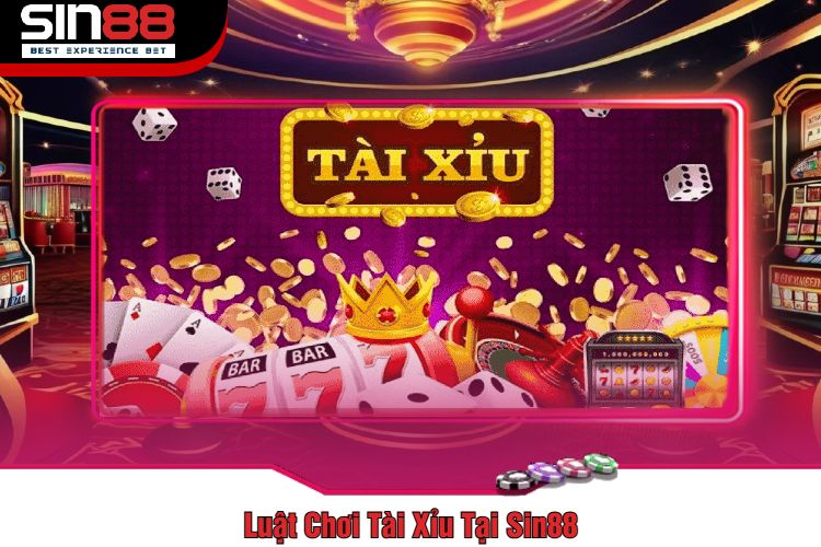 Luật Chơi Tài Xỉu Tại Sin88