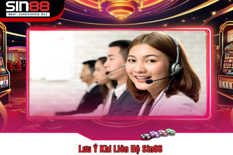 Lưu Ý Khi Liên Hệ Sin88