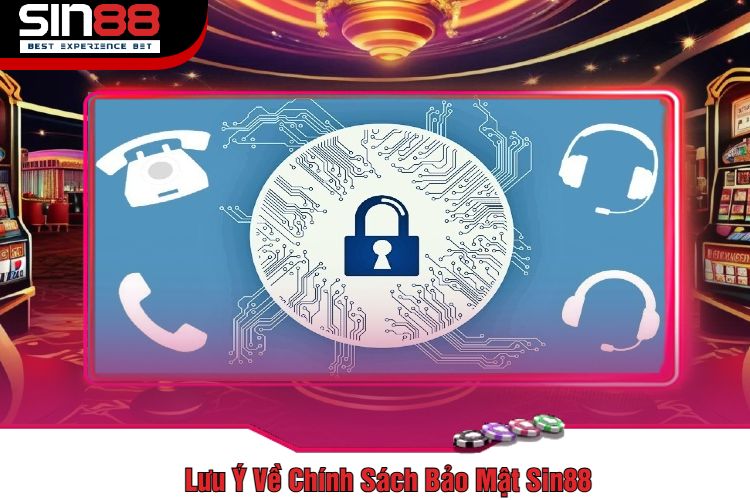 Lưu Ý Về Chính Sách Bảo Mật Sin88