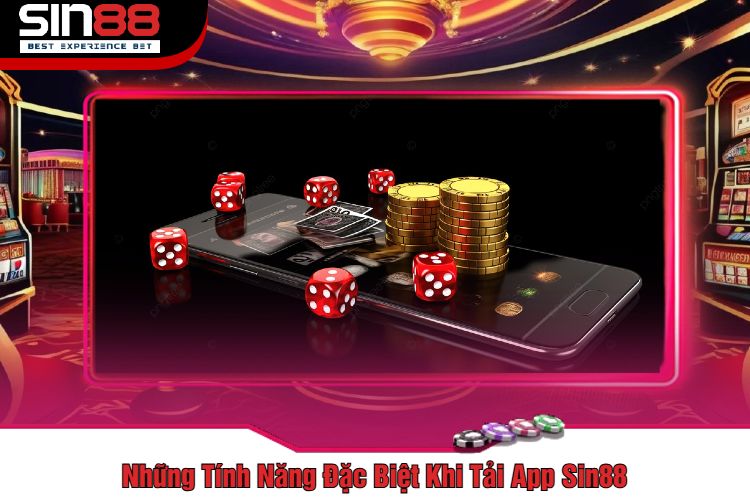 Những Tính Năng Đặc Biệt Khi Tải App Sin88